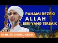 PAHAMI REZEKI ALLAH BERI YANG TERBAIK | Habib Ali Zaenal Abidin Al Hamid