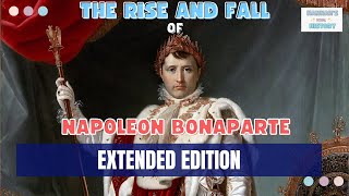 The Life of Napoleon Bonaparte: Extended Edition