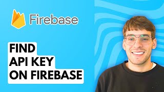 How to Find API Key on Firebase [2026 Full Guide]