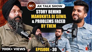 EP-30 Story Behind Manukhta Di Sewa & Problems Faced By Them | AK Talk Show | Gurpreet Mintu Malwa