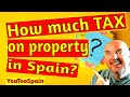 How much tax will I pay on property in Spain?