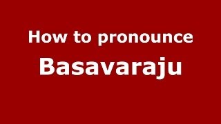 How to Pronounce Basavaraju - PronounceNames.com