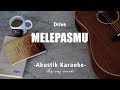 Melepasmu - Drive ( Akustik Karaoke )