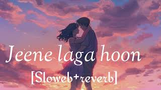JEENE Laga Hoon | [SLOWEB+REVERB] | LOFI SONG