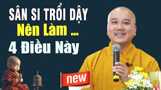 4 Điều khi sân si trỗi dậy nên làm ngay - Thầy Pháp Hòa