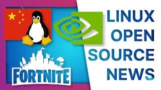 NVIDIA goes OPEN SOURCE, China moves to Linux, and Fortnite on Linux - Linux and open source news
