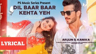 Dil Baar Baar Kehta Yeh - New Song 2022 | New Hindi Song | Arjun B. | Kanika M. | Love Song