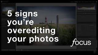 5 signs you're overediting your images