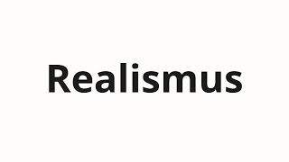 How to pronounce Realismus