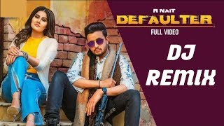 Defaulter | (DJ Remix) | R Nait & Gurlez Akhtar | Mista Baaz | New Latest Songs 2019 | Latest Songs