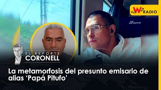 La metamorfosis del presunto emisario de alias ‘Papá Pitufo’ | El Reporte Coronell