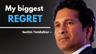 The biggest regret that Sachin Tendulkar has.....