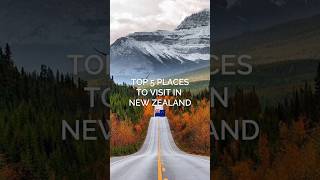 Top 5 places to visit in New Zealand