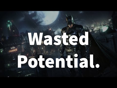 The Wasted Potential Of Batman Arkham Knight Youtube
