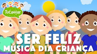 Ser Feliz (Música Dia da Criança) 👦👧  | Tucantar - Música Infantil