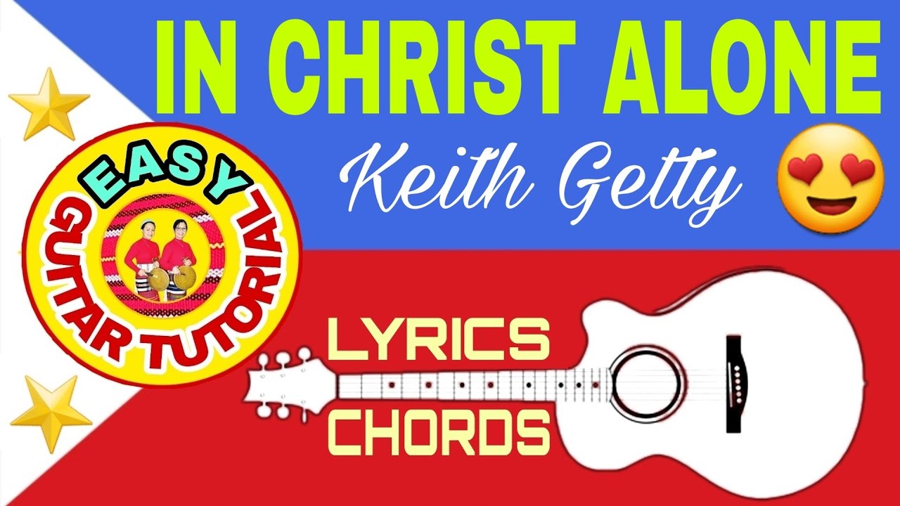 IN CHRIST ALONE-Keith Getty(Lyrics,Chords,Strumming Pattern😍)Easy ...