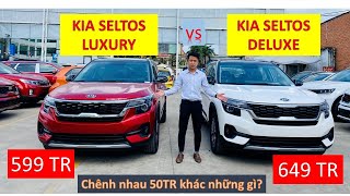 SO SÁNH KIA (SELTOS AT LUXURY 649TR) VS (KIA SELTOS AT DELUXE 599TR) CHÊNH NHAU 50TR KHÁC NHỮNG GÌ?