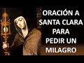 ▶ ORACION A SANTA CLARA PARA PEDIR UN MILAGRO (DE AMOR, DINERO, TRABAJO, SALUD) - ORACION Y PAZ