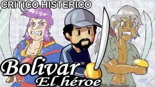 Bolivar el héroe - Crítico Histérico