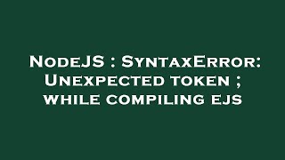 NodeJS : SyntaxError: Unexpected token ; while compiling ejs