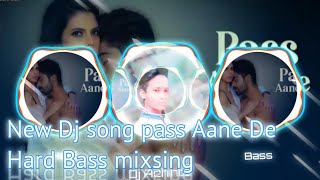 2019 New Dj song Pass Aane De Hard Bass Mixsing