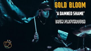 Gold Bloom - A Damned Shame (Drum Playthrough)