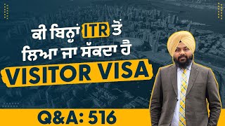 ਕੀ ਬਿਨਾਂ ITR ਤੋਂ ਲਿਆ ਜਾ ਸੱਕਦਾ ਹੈ Visitor Visa | Canada Visa | Visitor Visa Canada | Q\u0026A 516