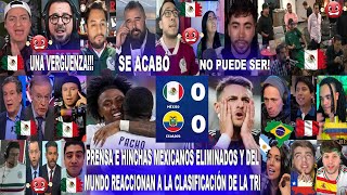 PRENSA E HINCHAS MEXICANOS ELIMINADOS Y DEL MUNDO REACCIONAN A ECUADOR 0-0 MÉXICO CON DRAMA