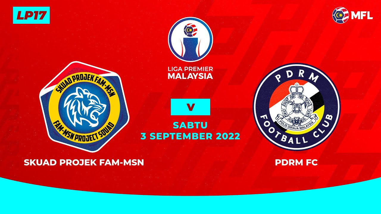 SKUAD PROJEK FAM-MSN Vs PDRM FC | LIGA PREMIER MALAYSIA (LP17) - YouTube