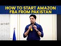 How to start Amazon FBA from Pakistan | For beginners | Business Models