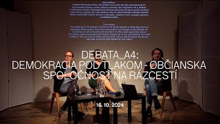 Debata_A4: Demokracia pod tlakom - občianska spoločnosť na rázcestí | A4 - priestor súčasnej kultúry