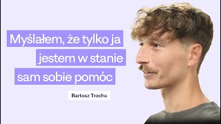 Bałem się, że ktoś narobi mi w głowie więcej bałaganu | 💜 Bartosz Trocha