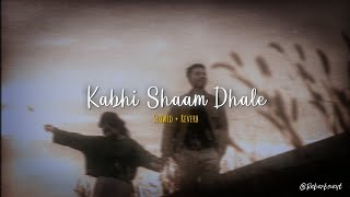 Kabhi Shaam Dhale perfectly slowed 🎧💫❣️ (Slowed+Reverb)