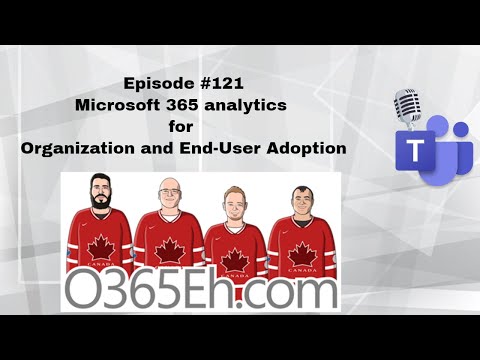 O365Eh! – Episode No. 121 – Microsoft365 analytics for enterprise and end-user adoption