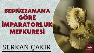 Serkan Çakır - Bediüzzaman'a Göre İmparatorluk Mefkuresi