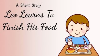 Leo Learns To Finish His Food | Short Stories | Moral Stories | #writtentreasures #moralstories