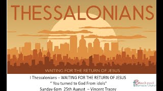 Sunday 6 PM Service 25.08.2024 - Vincent Tracey - 1 Thessalonians - 'You turned to God from idols'.