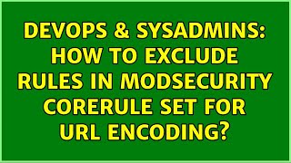 DevOps & SysAdmins: How to exclude rules in modsecurity corerule set for url encoding?