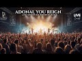 ADONAI, YOU REIGN – Live Christian Worship Music | Powerful Praise and Worship Concert