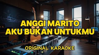 Anggi Marito - Aku Bukan Untukmu (Karaoke)