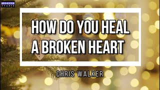 How Do You Heal A Broken Heart - Chris Walker (Lyrics Video)