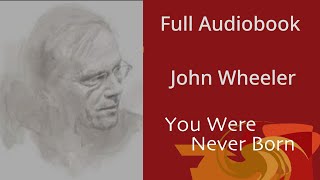 You Were Never Born. By John Wheeler. Full Audiobook.