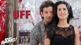 UFF FULL AUDIO | Bang Bang! | Hrithik Roshan & Katrina Kaif | Harshdeep Kaur & Benny Dayal