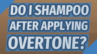 Do I shampoo after applying oVertone?