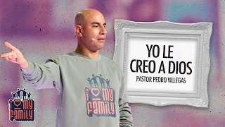 ILoveMyFamily-Yo Le Creo A Dios |Pr. Pedro Villegas|11/03/2024|PRÉDICAS 2024