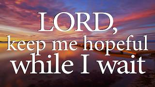 LORD, Keep Me Hopeful While I Wait — Christian Prayer for Patience and Trust