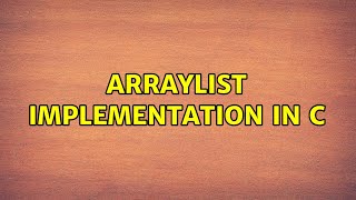 ArrayList implementation in C (2 Solutions!!)
