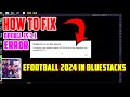 How To Fix eFootball 2024 OpenGl ES 3.1 Error in Bluestacks Emulator