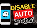 How to Disable Auto Zoom in Waze App