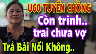 U60 CÒN TRINH TUYỂN CHỒNG Căng Quá Trai Chưa Vợ Trả Bài Nổi Không